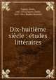 Dix-huiti?me si?cle : ?tudes litt?raires, Faguet, Emile, 1847-1916,Faguet, Emile, 1847-1916. ?tudes litt?raire 