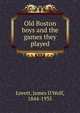 Old Boston boys and the games they played, Lovett, James D'Wolf, 1844-1935 