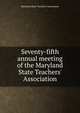 Seventy-fifth annual meeting of the Maryland State Teachers' Association, Maryland State Teachers' Association 