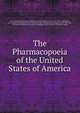 The Pharmacopoeia of the United States of America, United States Pharmacopial Convention,General Medical Convention (1820 : Washington, D.C.),General Convention for the Formation of the American Pharmacopoeia (1830 : New York, N.Y.),National Medical Convention (Washington, D.C.),National Convention f 