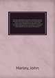The old vegetable neurotics: hemlock, opium, belladonna and henbane; their physiological action and therapeutical use, alone and in combination; being the Gulstonian Lectures of 1868, extended and including a complete examination of the active consti, Harley, John 