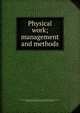 Physical work; management and methods, Physical directors' society of the Young men's Christian associations,Fisher, George John, 1872-,Foss, Martin Isaac, 1874- joint ed 
