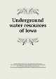 Underground water resources of Iowa, Norton, William Harmon, b. 1856,Hendrixson, Walter Scott, 1859- [from old catalog] joint author,Simpson, Howard E. (Howard Edwin), 1874-1938, joint author,Meinzer, Oscar Edward, 1876- [from old catalog] joint author,Iowa. Geological survey. [from old 