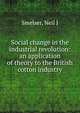 Social change in the industrial revolution: an application of theory to the British cotton industry, Neil J. Smelser 