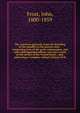 The American generals, from the founding of the republic to the present time : comprising lives of the great commanders, and other distinguished officers who have acted in the service of the United States ; and, embracing a complete military history, Frost, John 