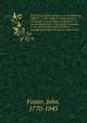 Essays, in a series of letters, on the following subjects: 1. On a man's writing memoirs of himself. 2. On decision of character. 3. On the application of the epithet romantic. 4. On some of the causes by which evangelical religion has been rendered, Джон Фостер 