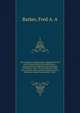 The mariner's medical guide : designed for the use of ships, families, and plantations : containing the symptoms and treatment of diseases : also, a list of medicines, their uses, and the mode of administering, when a physician cannot be procured : s, Fred A. A. Barker 