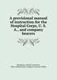 A provisional manual of instruction for the Hospital Corps, U. S. A., and company bearers, Heizmann, Charles Lawrence, 1846-,United States. Surgeon-General's Office 