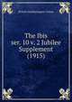 The Ibis. ser. 10 v. 2 Jubilee Supplement (1915), British Ornithologists' Union 