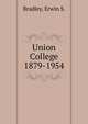 Union College 1879-1954, Bradley, Erwin S. 