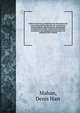 Industrial drawing, comprising the description and uses of drawing instruments, the construction of plane figures, the projections and sections of geometrical solids; architectural elements, mechanism, and topographical drawing, with remarks on the m, Mahan, Denis Hart 