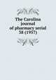 The Carolina journal of pharmacy serial, North Carolina Pharmaceutical Association,North Carolina Association of Pharmacists,North Carolina. Board of Pharmacy. Annual report,North Carolina Pharmaceutical Association. Year book,North Carolina Pharmaceutical Association. Proceedings of the an 