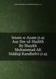 Imam-e-Azam (r.a) Aur Ilm-ul-Hadith By Shaykh Muhammad Ali Siddiqi Kandhelvi (r.a), Shaykh Muhammad Ali Siddiqi Kandhelvi (r.a) 