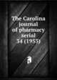 The Carolina journal of pharmacy serial, North Carolina Pharmaceutical Association,North Carolina Association of Pharmacists,North Carolina. Board of Pharmacy. Annual report,North Carolina Pharmaceutical Association. Year book,North Carolina Pharmaceutical Association. Proceedings of the an 