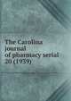 The Carolina journal of pharmacy serial, North Carolina Pharmaceutical Association,North Carolina Association of Pharmacists,North Carolina. Board of Pharmacy. Annual report,North Carolina Pharmaceutical Association. Year book,North Carolina Pharmaceutical Association. Proceedings of the an 