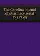 The Carolina journal of pharmacy serial, North Carolina Pharmaceutical Association,North Carolina Association of Pharmacists,North Carolina. Board of Pharmacy. Annual report,North Carolina Pharmaceutical Association. Year book,North Carolina Pharmaceutical Association. Proceedings of the an 