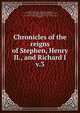 Chronicles of the reigns of Stephen, Henry II., and Richard I, Howlett, Richard, 1841-1917,William, of Newburgh, 1136-1201? Historia rerum anglicarum,Etienne, de Rouen, moine au Bec, d. 1149. Draco normannicus,Richard, of Hexham, fl. 1141. Historia de gestis Regis Stephani et de Bello Standardii,Aelred, of Rieva 