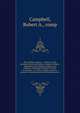 The rebellion register : a history of the principal persons and places, important dates, documents and statistics, military and political, connected with the Civil War in America ; to which is added a citizen's manual, containing national documents,, Campbell, Robert A., comp 
