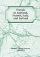 Travels in England, France, Italy, and Ireland, Haskins, George Foxcroft, 1806-1872 