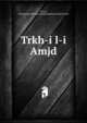 Trkh-i l-i Amjd, Shrvn, Muammad 'Abbs ibn Amad,Muammad 'Abd al-had 