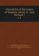 Chronicles of the reigns of Stephen, Henry II., and Richard I, Howlett, Richard, 1841-1917,William, of Newburgh, 1136-1201? Historia rerum anglicarum,Etienne, de Rouen, moine au Bec, d. 1149. Draco normannicus,Richard, of Hexham, fl. 1141. Historia de gestis Regis Stephani et de Bello Standardii,Aelred, of Rieva 