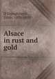 Alsace in rust and gold, O'Shaughnessy, Edith, 1870-1939 