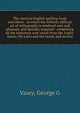The classical English spelling-book microform : in which the hitherto difficult art of orthography is rendered easy and pleasant, and speedily acquired : comprising all the important root-words from the Anglo-Saxon, the Latin and the Greek, and sever, George G. Vasey 