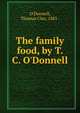 The family food, by T. C. O'Donnell, O'Donnell, Thomas Clay, 1881- 