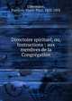 Directoire spirituel, ou, Instructions : aux membres de la Congr?gation, Libermann, Fran?ois-Marie-Paul, 1802-1852 
