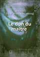 Le don du maitre, Orbaix, D. J. d'. [from old catalog] 