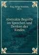 Abstrakte Begriffe im Sprechen und Denken des Kindes, Eng, Helga Kristine, 1875- 