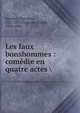 Les faux bonshommes : com?die en quatre actes, Barri?re, Th?odore, 1821-1877,Capendu, Ernest, 1826-1868 