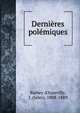 Dernieres polemiques, Barbey d'Aurevilly, J. (Jules), 1808-1889 