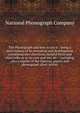 The Phonograph and how to use it : being a short history of its invention and development, containing also directions, helpful hints and plain talks as to its care and use, etc. : including also a reprint of the Openeer papers and phonograph short st, The National Phonograph Company 