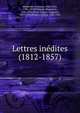 Lettres in?dites (1812-1857), Desbordes-Valmore, Marceline, 1786-1859,Valmore, Hippolyte, 1820-1892,Boyer d'Agen, Augustin, 1857-1945,Pougin, Arthur, 1834-1921 