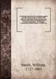 An historical account of the expedition against the Ohio Indians in the year MDCCLXIV under the command of Henry Bouquet, Esq., colonel of foot and now brigadier general in America microform : including his transactions with the Indians . to which ar, Smith, William, 1727-1803 