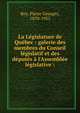 La L?gislature de Qu?bec : galerie des membres du Conseil l?gislatif et des d?put?s ? l'Assembl?e l?gislative, Roy, Pierre Georges, 1870-1953 
