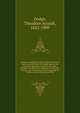 Gustavus Adolphus; a history of the art of war from its revival after the middle ages to the end of the Spanish succession war, with a detailed account of the campaigns of the great Swede, and of the most famous campaign of Turenne, Cond?, Eugene and, Dodge, Theodore Ayrault, 1842-1909 