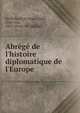 Abr?g? de l'histoire diplomatique de l'Europe, Stoffella d'Alta Rupe, Emil, ritter von, 1862- [from old catalog] 