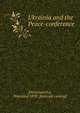 Ukrainia and the Peace-conference, [Dnistrians'kyi, Stanislav] 1870- [from old catalog] 
