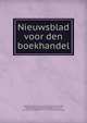 Nieuwsblad voor den boekhandel, Vereeninging ter bevordering van de belangen des boekhandels, Amsterdam. [from old catalog],Zwaardemaker, Cornelis, d. 1887, [from old catalog] ed,Looy, Simon Leonardus van, d. 1922, [from old catalog] ed,Rochemont, A. S. de, d. 1914, [from old catal 