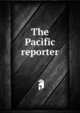 The Pacific reporter, California. Supreme Court,Colorado. Supreme Court,Kansas. Supreme Court,Oregon. Supreme Court,Nevada. Supreme Court,Arizona. Supreme Court,Idaho. Supreme Court,Montana. Supreme Court,Washington Territory. Supreme Court,Washington (State). Supreme Cou 