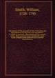The history of the province of New-York, from the first discovery to the year 1757 microform : to which is annexed, a description of the country, with a short account of the inhabitants, their trade, religions and political state, and the constitutio, Smith, William, Sir, 1813-1893 