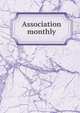 Association monthly, Executive Committee of the Young Men's Christian Associations of the United States and British Provinces 