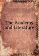 The Academy and Literature, Appleton, Charles Edward Cutts Birch, 1841-1879, [from old catalog] ed,Doble, Charles Edward, 1847-1914, [from old catalog] ed,Cotton, James Sutherland, 1847-1918, ed,Hind, C. Lewis (Charles Lewis), 1862-1927. ed,Shore, W. Teignmouth (William Teignmo 