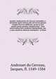 Iacobvs Androvetivs dv Cerceav lectoribvs s. Qvoniam apvd veteres alio strvctvr? genere templa fvervnt ?dificata, qvam ea qve nostra ?tate passim conspicivntur : non inivicvndvm fore studiosis amtiqvitatis, nec a meo institvto alienvm existimavi : si, Androuet du Cerceau, Jacques, fl. 1549-1584 