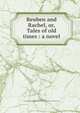 Reuben and Rachel, or, Tales of old times : a novel, Rowson, Mrs., 1762-1824,Sallie Bingham Center for Women's History and Culture. NcD 