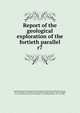 Report of the geological exploration of the fortieth parallel, United States Geological Exploration of the Fortieth Parallel (1867-1881),King, Clarence, 1842-1901,Hague, A. (Arnold), 1840-1917,Emmons, Samuel Franklin, 1841-1911,Hague, James D. (James Duncan), 1836-1908,Meek, F. B. (Fielding Bradford), 1817-1876, 