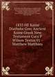 1833 HE Kaine Diatheke Grec Ancient Koine Greek New Testament Cura P Wilson Textus 01 - Matthew Matthieu, Bickersteth, John William Burgon, DAubigne, Farel, Farrel, Viret, Neff, Muston, Reuss, Cumbey, Nestle, Nestle-Aland, Tregelles, Tischendorf, Apostles, Disciples, Diciples, Disiples, Aposles, William Gurnall, James Strong, Calvin, Cromwell, Beza, Gary 