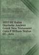 1833 HE Kaine Diatheke Ancient Greek New Testament Cura P Wilson Textus 05 - Acts, Perjanjian Yunani kuno, orang Kristian awal, Yunani kuno, gereja kuno, kristen pertama, teks asli baru, protestan, Quaker, pengikut jesus christ, Testament en grec ancien, les premiers chretiens, en grec ancien, ancienne eglise, premiers chretiens, t 